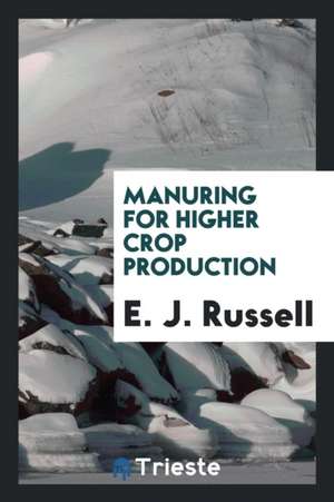 Manuring for Higher Crop Production de E. J. Russell