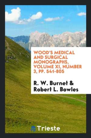 Wood's Medical and Surgical Monographs, Volume XI, Number 3, Pp. 541-805 de R. W. Burnet