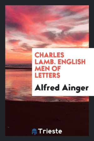 Charles Lamb. English Men of Letters de Alfred Ainger