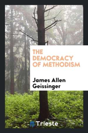 The Democracy of Methodism de James Allen Geissinger