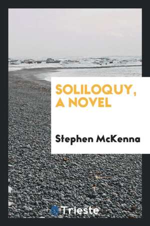 Soliloquy, a Novel de Stephen McKenna