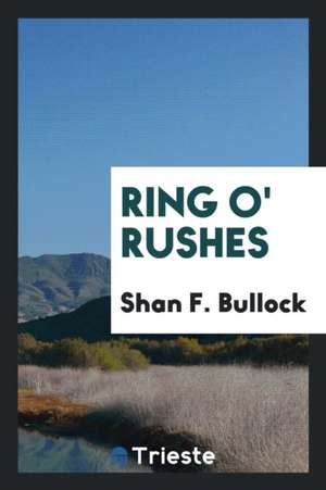 Ring O' Rushes de Shan F. Bullock