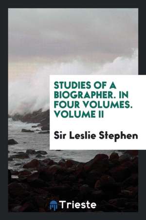 Studies of a Biographer. in Four Volumes. Volume II de Sir Leslie Stephen