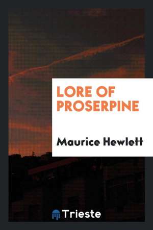 Lore of Proserpine de Maurice Hewlett
