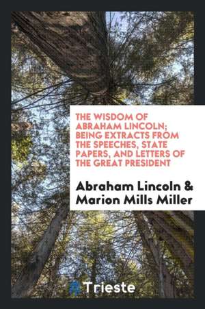 The Wisdom of Abraham Lincoln; de Abraham Lincoln