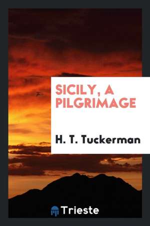 Sicily, a Pilgrimage de H. T. Tuckerman