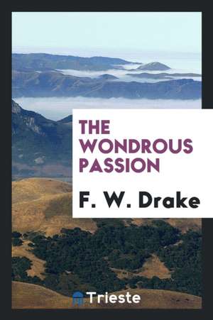 The Wondrous Passion de F. W. Drake