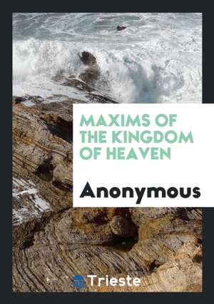 Maxims of the Kingdom of Heaven de Anonymous