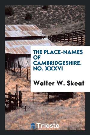 The Place-Names of Cambridgeshire. No. XXXVI de Walter W. Skeat