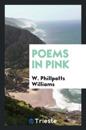 Poems in Pink de W. Phillpotts Williams