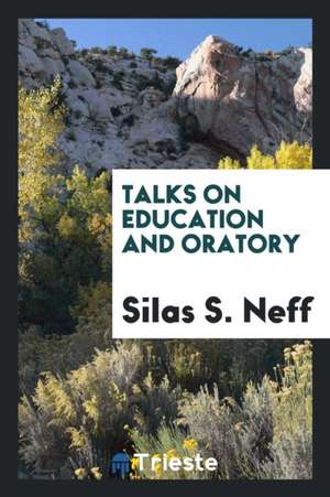 Talks on Education and Oratory de Silas S. Neff