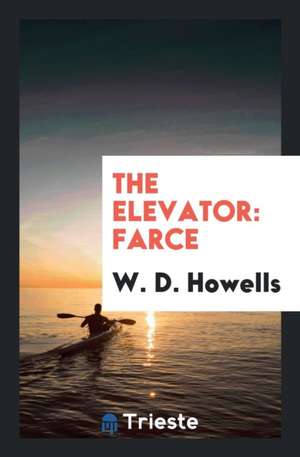 The Elevator: Farce de W. D. Howells