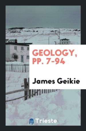 Geology, Pp. 7-94 de James Geikie