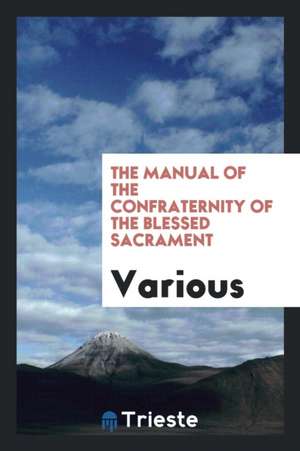 The Manual of the Confraternity of the Blessed Sacrament de Various