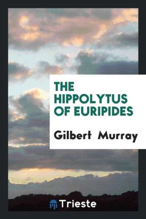 The Hippolytus of Euripides de Gilbert Murray