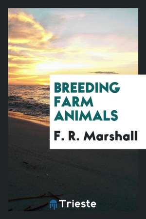 Breeding Farm Animals de F. R. Marshall