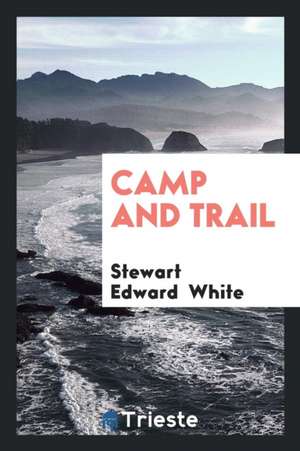 Camp and Trail de Stewart Edward White