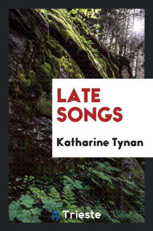 Late Songs de Katharine Tynan