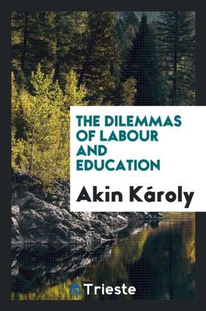 The Dilemmas of Labour and Education de Akin Karoly