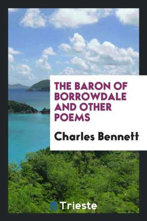 The Baron of Borrowdale and Other Poems de Charles Bennett