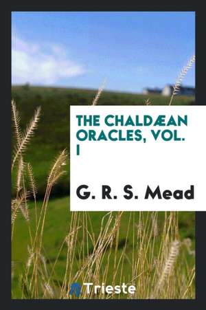 The Chaldæan Oracles, Volume 8 de G. R. S. Mead