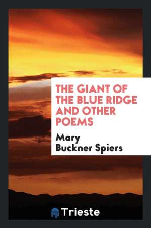 The Giant of the Blue Ridge and Other Poems de Mary Buckner Spiers