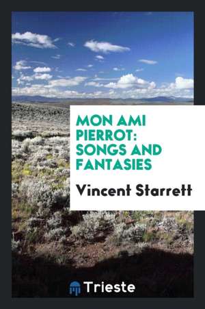 Mon Ami Pierrot: Songs and Fantasies de Vincent Starrett