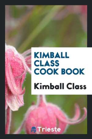 Kimball Class Cook Book de Kimball Class