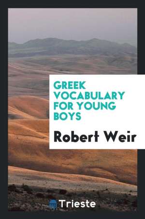 Greek Vocabulary for Young Boys de Robert Weir