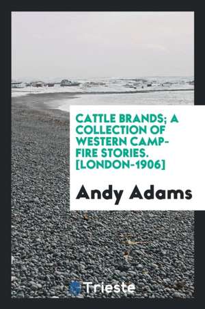 Cattle Brands; A Collection of Western Camp-Fire Stories de Andy Adams