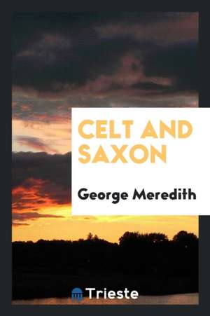 Celt and Saxon de George Meredith