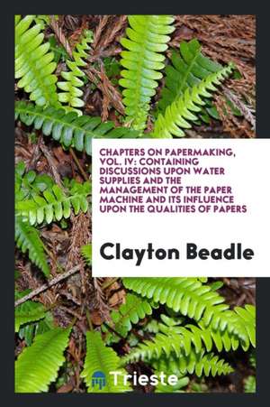 Chapters on Papermaking .. de Clayton Beadle
