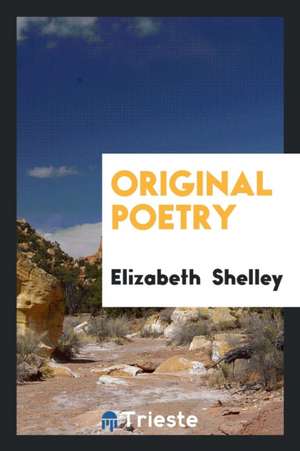 Original Poetry de Elizabeth Shelley