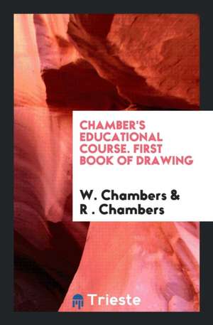 Chamber's Educational Course. First Book of Drawing de W. Chambers