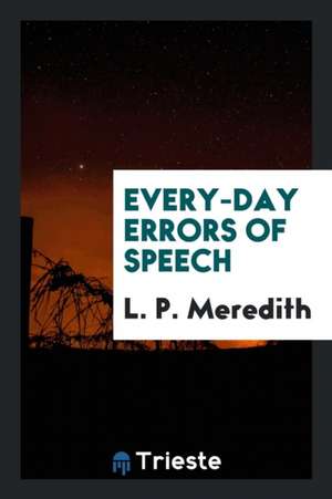 Every-Day Errors of Speech de L. P. Meredith