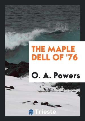 The Maple Dell of '76 de O. A. Powers