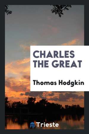 Charles the Great de Thomas Hodgkin