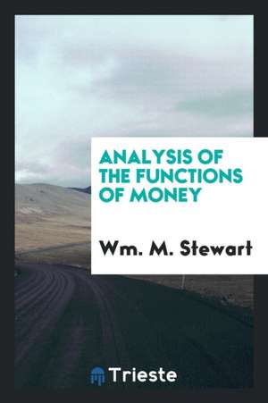 Analysis of the Functions of Money de Wm M. Stewart