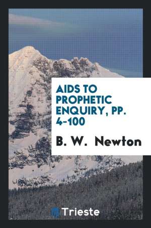 AIDS to Prophetic Enquiry de Benjamin Wills Newton