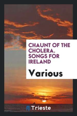 Chaunt of the Cholera. Songs for Ireland de Various