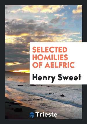 Selected Homilies of Aelfric de Henry Sweet