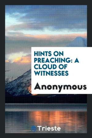 Hints on Preaching: A Cloud of Witnesses de Anonymous