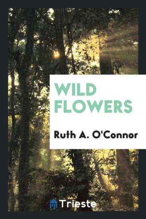 Wild Flowers de Ruth A. O'Connor