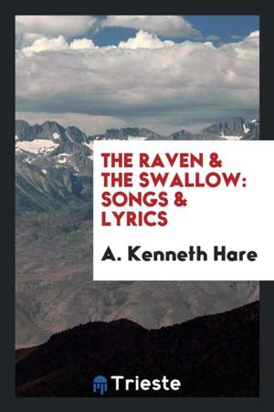 The Raven & the Swallow: Songs & Lyrics de A. Kenneth Hare