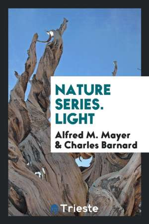 Nature Series. Light de Alfred M. Mayer
