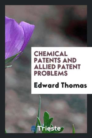 Chemical Patents and Allied Patent Problems de Edward Thomas