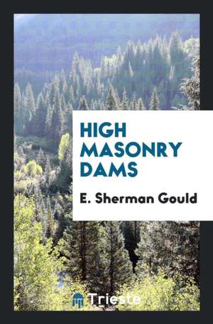 High Masonry Dams de E. Sherman Gould