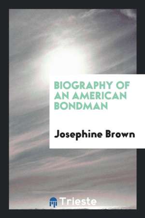 Biography of an American Bondman de Josephine Brown