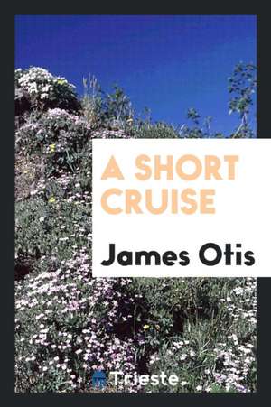 A Short Cruise de James Otis