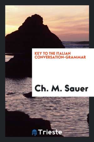 Key to the Italian Conversation-Grammar de Ch M. Sauer